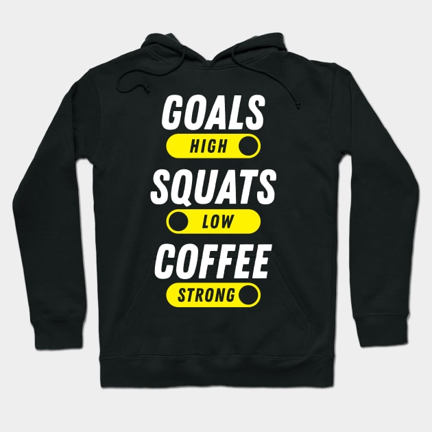 Goals High, Squats Low, Coffee Strong Hoodie by brogressproject